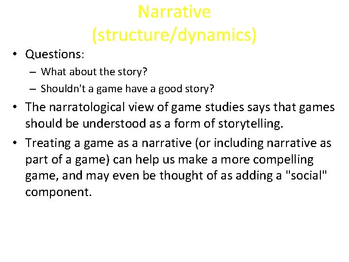  • Questions: Narrative (structure/dynamics) – What about the story? – Shouldn't a game