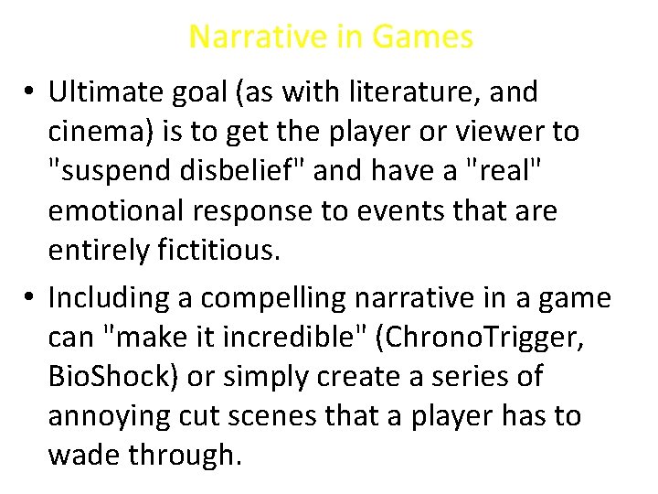 Narrative in Games • Ultimate goal (as with literature, and cinema) is to get