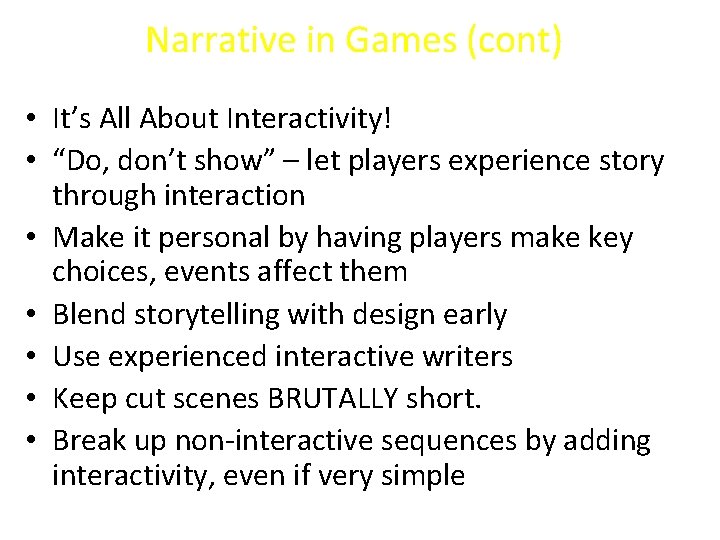 Narrative in Games (cont) • It’s All About Interactivity! • “Do, don’t show” –