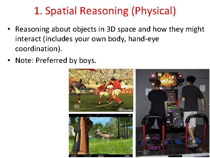 1. Spatial Reasoning (Physical) • Reasoning about objects in 3 D space and how