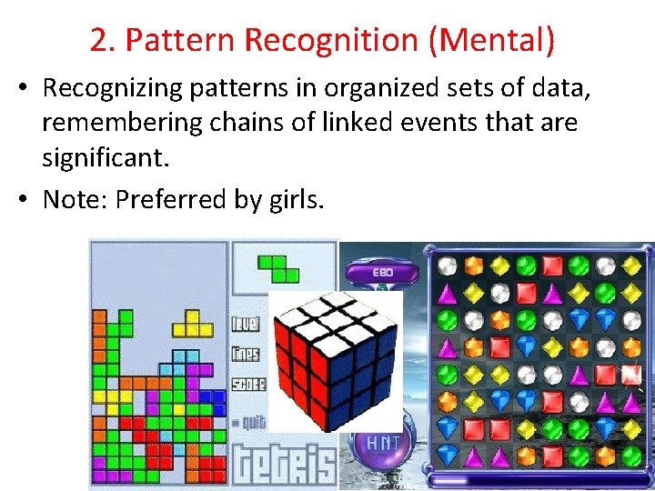 2. Pattern Recognition (Mental) • Recognizing patterns in organized sets of data, remembering chains