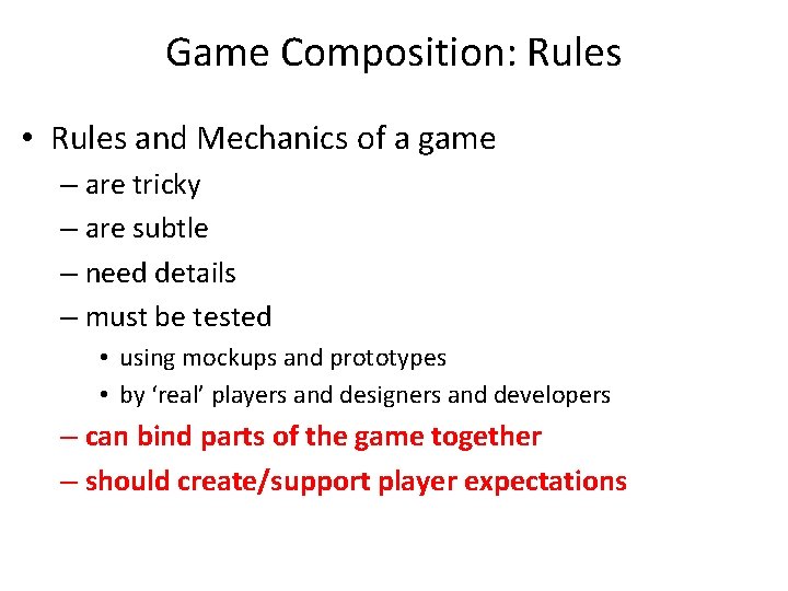 Game Composition: Rules • Rules and Mechanics of a game – are tricky –