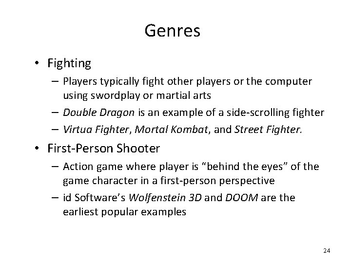 Genres • Fighting – Players typically fight other players or the computer using swordplay