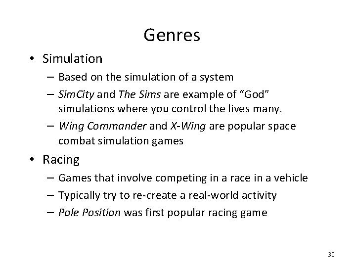 Genres • Simulation – Based on the simulation of a system – Sim. City