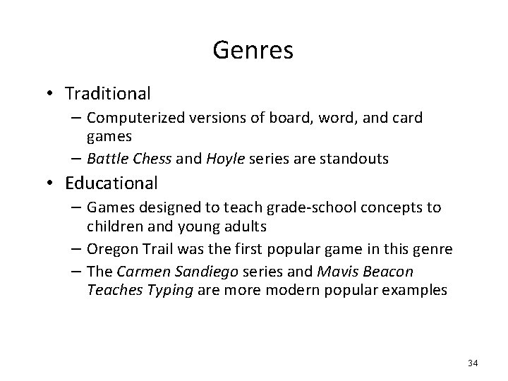 Genres • Traditional – Computerized versions of board, word, and card games – Battle