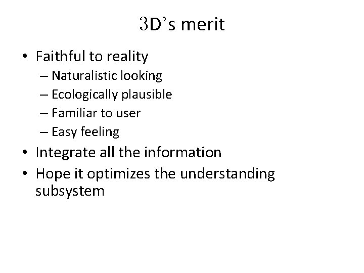 3 D’s merit • Faithful to reality – Naturalistic looking – Ecologically plausible –