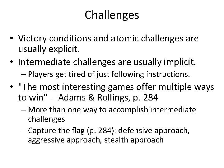 Challenges • Victory conditions and atomic challenges are usually explicit. • Intermediate challenges are