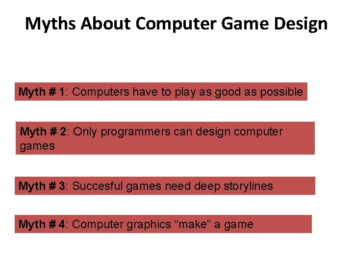 Myths About Computer Game Design Myth # 1: Computers have to play as good