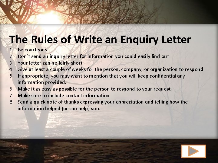 The Rules of Write an Enquiry Letter 1. 2. 3. 4. 5. Be courteous.