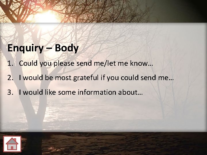 Enquiry – Body 1. Could you please send me/let me know… 2. I would