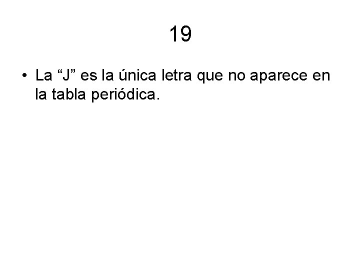 19 • La “J” es la única letra que no aparece en la tabla