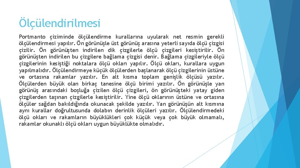 Ölçülendirilmesi Portmanto çiziminde ölçülendirme kurallarına uyularak net resmin gerekli ölçülendirmesi yapılır. Ön görünüşle üst