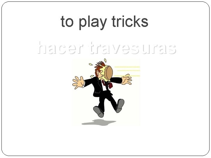 to play tricks hacer travesuras 