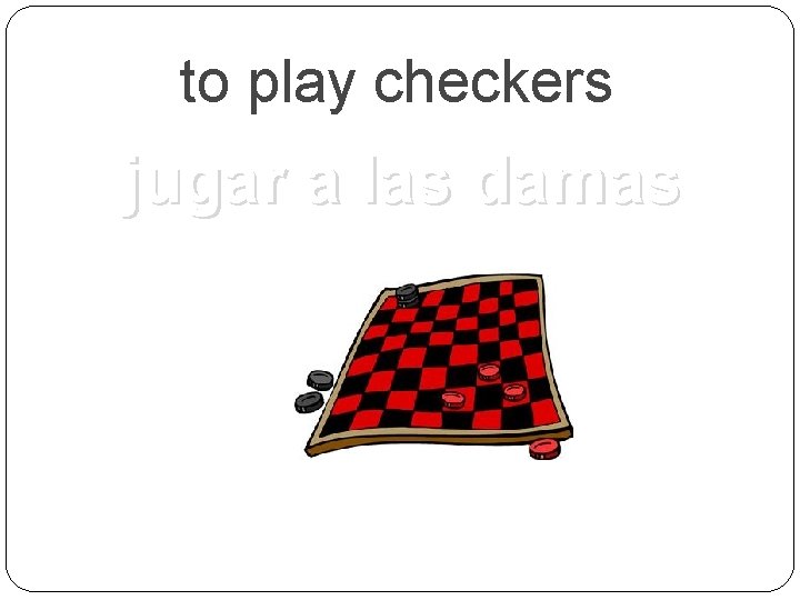 to play checkers jugar a las damas 