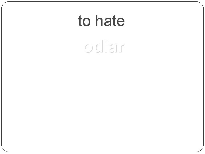 to hate odiar 