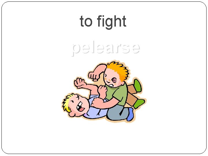 to fight pelearse 