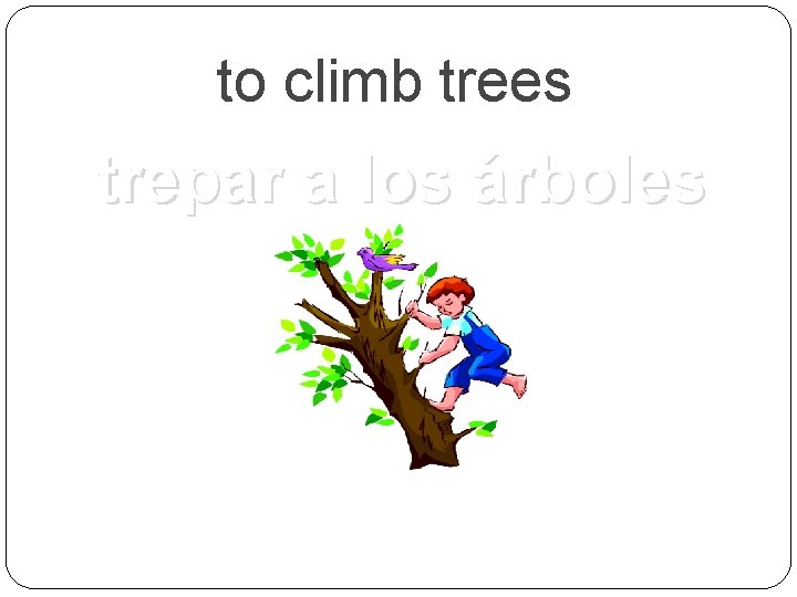 to climb trees trepar a los árboles 