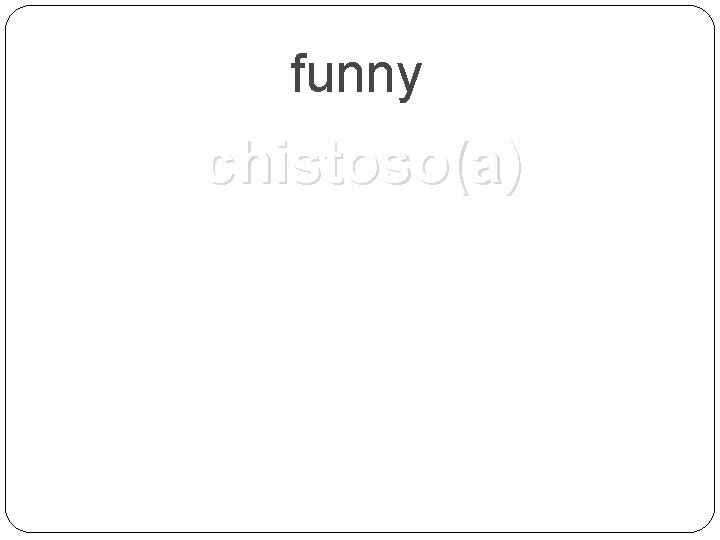 funny chistoso(a) 