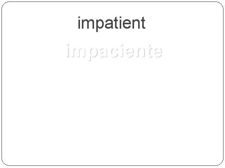 impatient impaciente 