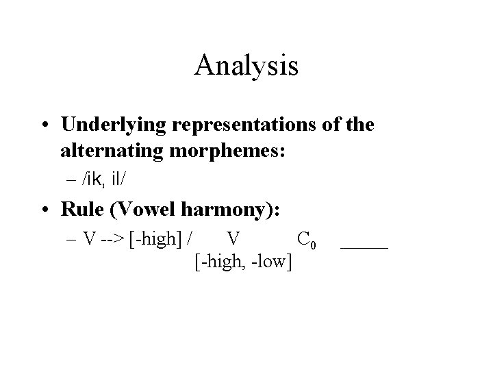 Analysis • Underlying representations of the alternating morphemes: – /ik, il/ • Rule (Vowel Analysis • Underlying representations of the alternating morphemes: – /ik, il/ • Rule (Vowel