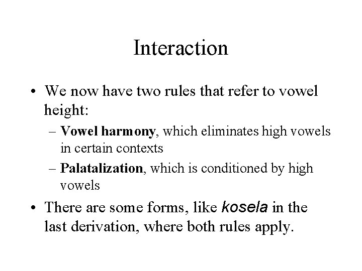 Interaction • We now have two rules that refer to vowel height: – Vowel Interaction • We now have two rules that refer to vowel height: – Vowel
