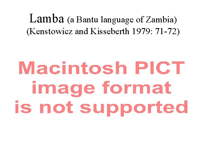 Lamba (a Bantu language of Zambia) (Kenstowicz and Kisseberth 1979: 71 -72) Lamba (a Bantu language of Zambia) (Kenstowicz and Kisseberth 1979: 71 -72)