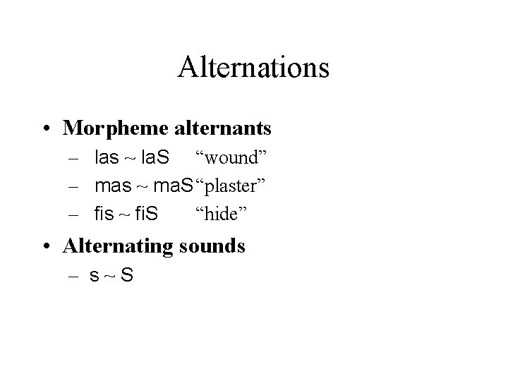 Alternations • Morpheme alternants – las ~ la. S “wound” – mas ~ ma. Alternations • Morpheme alternants – las ~ la. S “wound” – mas ~ ma.