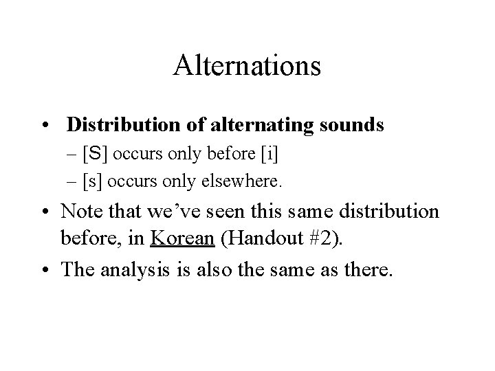 Alternations • Distribution of alternating sounds – [S] occurs only before [i] – [s]