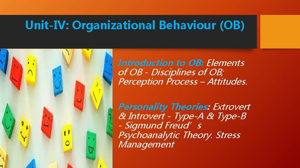 Unit-IV: Organizational Behaviour (OB) Introduction to OB: Elements of OB - Disciplines of OB;