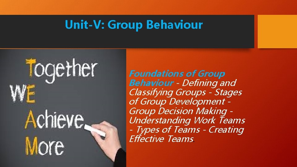 Unit-V: Group Behaviour Foundations of Group Behaviour - Defining and Classifying Groups - Stages