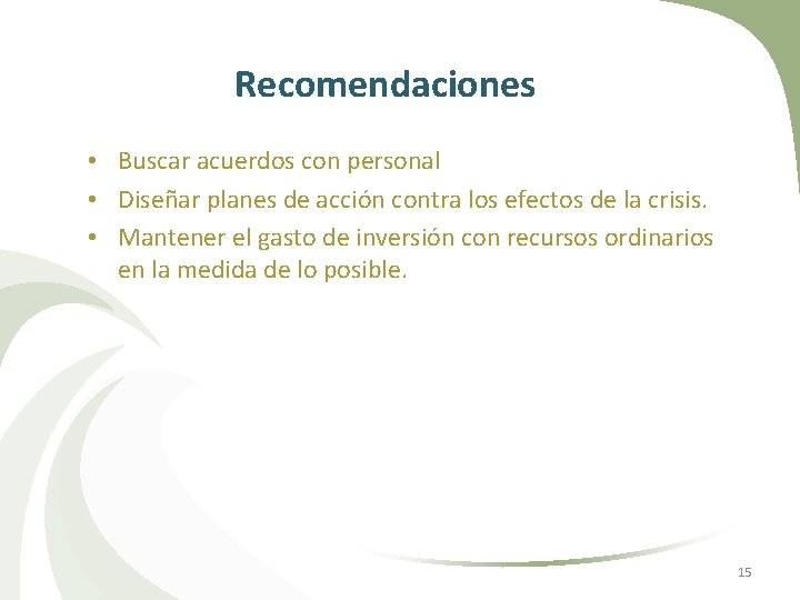 Recomendaciones • Buscar acuerdos con personal • Diseñar planes de acción contra los efectos