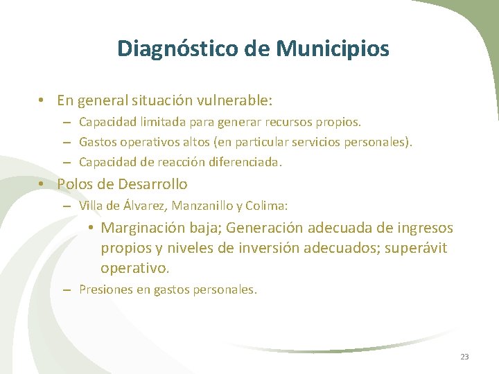Diagnóstico de Municipios • En general situación vulnerable: – Capacidad limitada para generar recursos