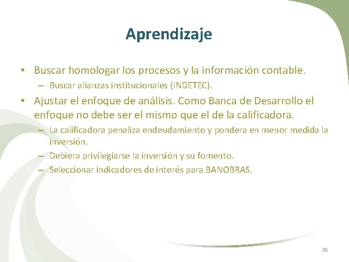 Aprendizaje • Buscar homologar los procesos y la información contable. – Buscar alianzas institucionales