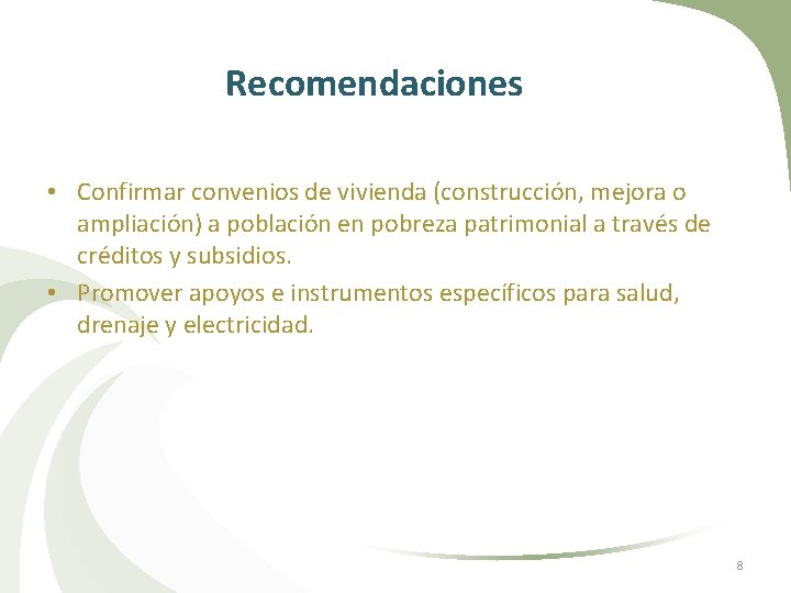 Recomendaciones • Confirmar convenios de vivienda (construcción, mejora o ampliación) a población en pobreza