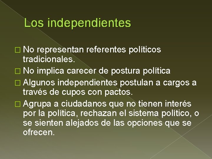 Los independientes � No representan referentes políticos tradicionales. � No implica carecer de postura