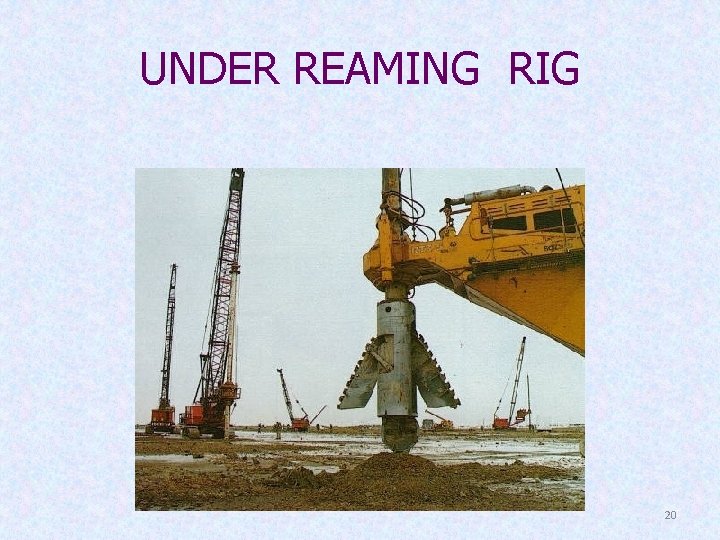 UNDER REAMING RIG 20 