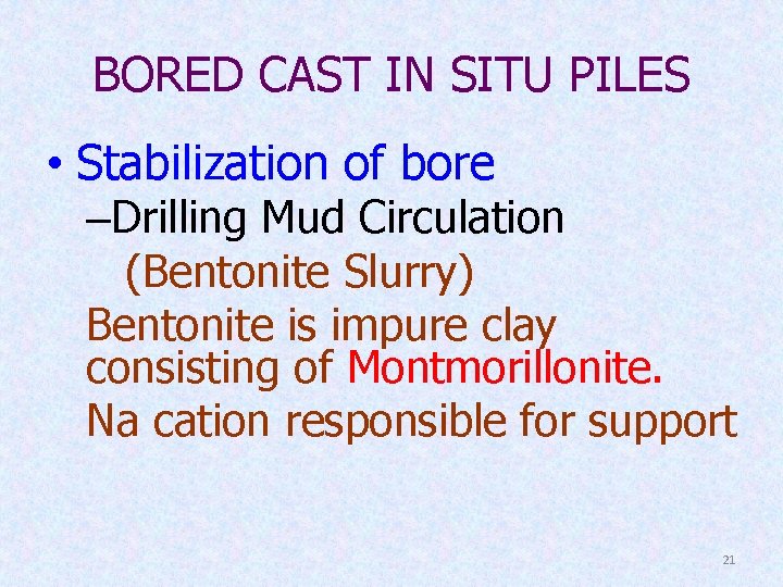 BORED CAST IN SITU PILES • Stabilization of bore –Drilling Mud Circulation (Bentonite Slurry)