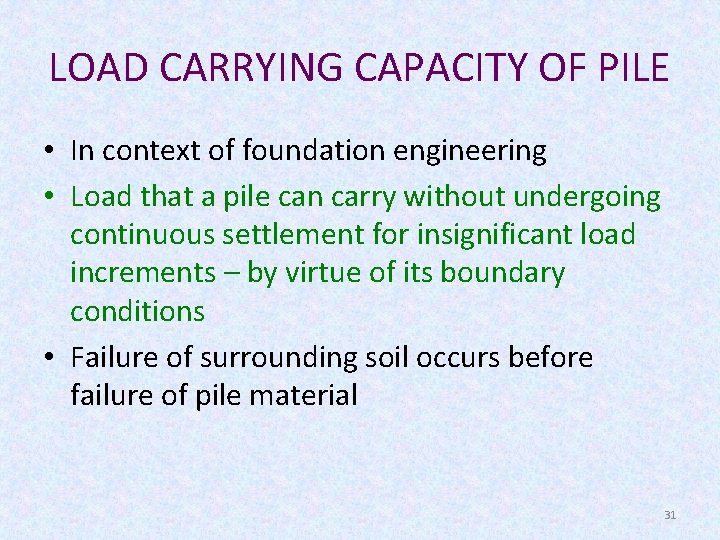 LOAD CARRYING CAPACITY OF PILE • In context of foundation engineering • Load that