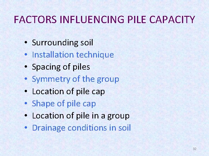 FACTORS INFLUENCING PILE CAPACITY • • Surrounding soil Installation technique Spacing of piles Symmetry