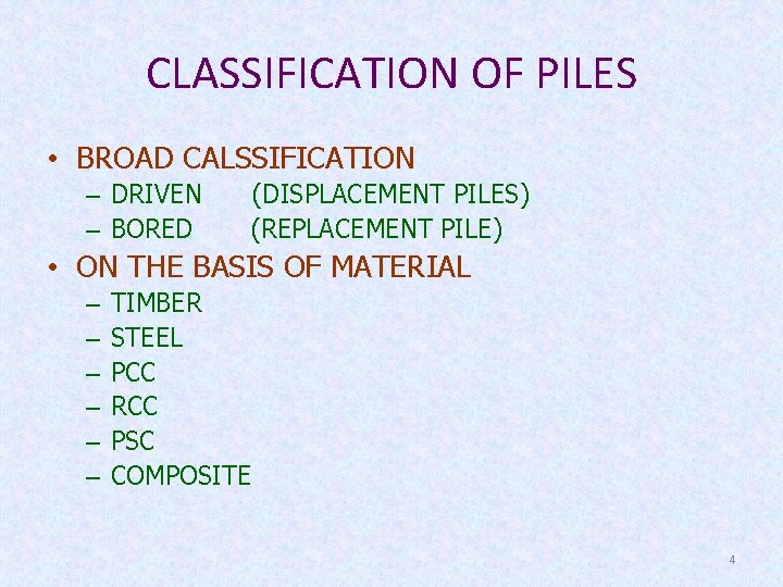 CLASSIFICATION OF PILES • BROAD CALSSIFICATION – DRIVEN – BORED (DISPLACEMENT PILES) (REPLACEMENT PILE)