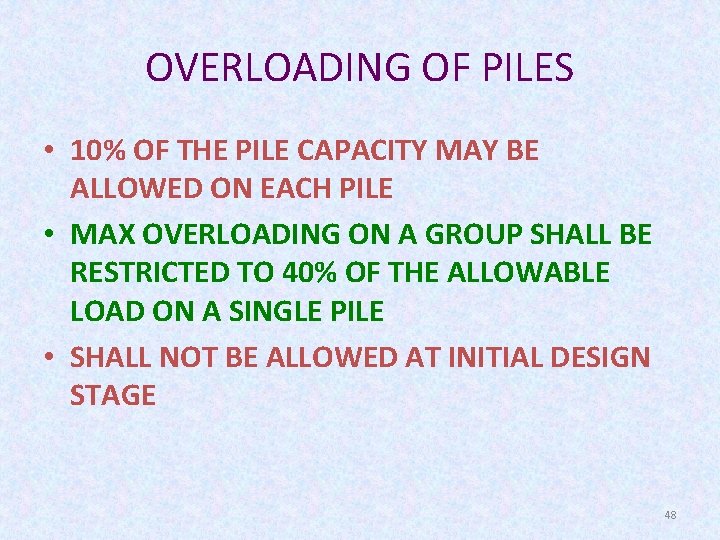 OVERLOADING OF PILES • 10% OF THE PILE CAPACITY MAY BE ALLOWED ON EACH