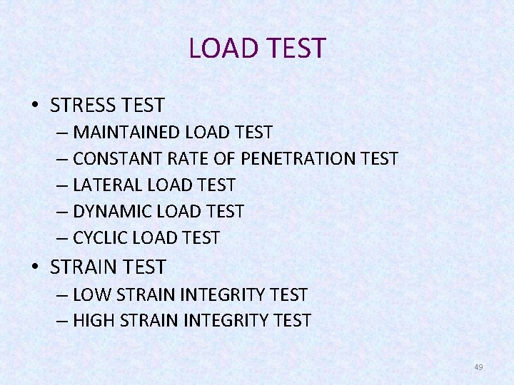LOAD TEST • STRESS TEST – MAINTAINED LOAD TEST – CONSTANT RATE OF PENETRATION