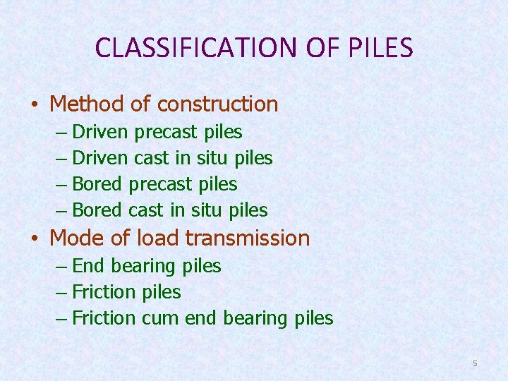 CLASSIFICATION OF PILES • Method of construction – Driven precast piles – Driven cast