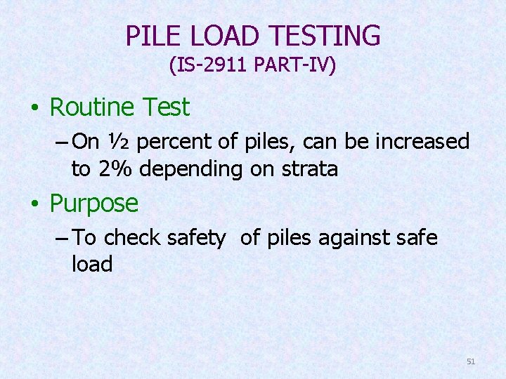 PILE LOAD TESTING (IS-2911 PART-IV) • Routine Test – On ½ percent of piles,