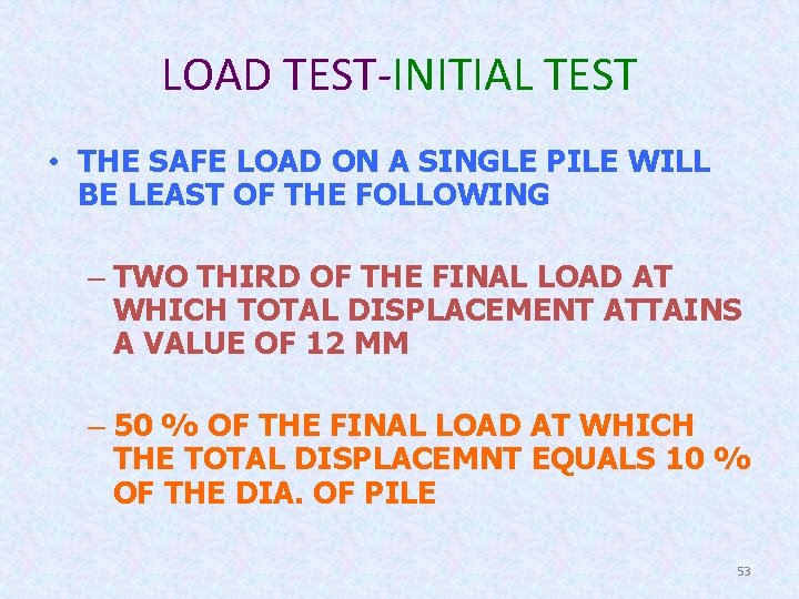 LOAD TEST-INITIAL TEST • THE SAFE LOAD ON A SINGLE PILE WILL BE LEAST