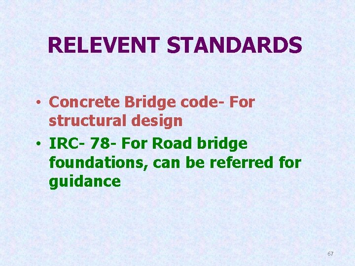 RELEVENT STANDARDS • Concrete Bridge code- For structural design • IRC- 78 - For