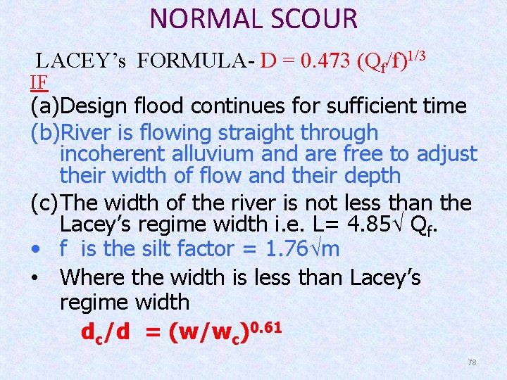 NORMAL SCOUR LACEY’s FORMULA- D = 0. 473 (Qf/f)1/3 IF (a)Design flood continues for