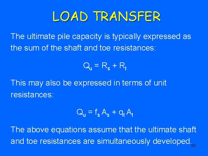 LOAD TRANSFER The ultimate pile capacity is typically expressed as the sum of the