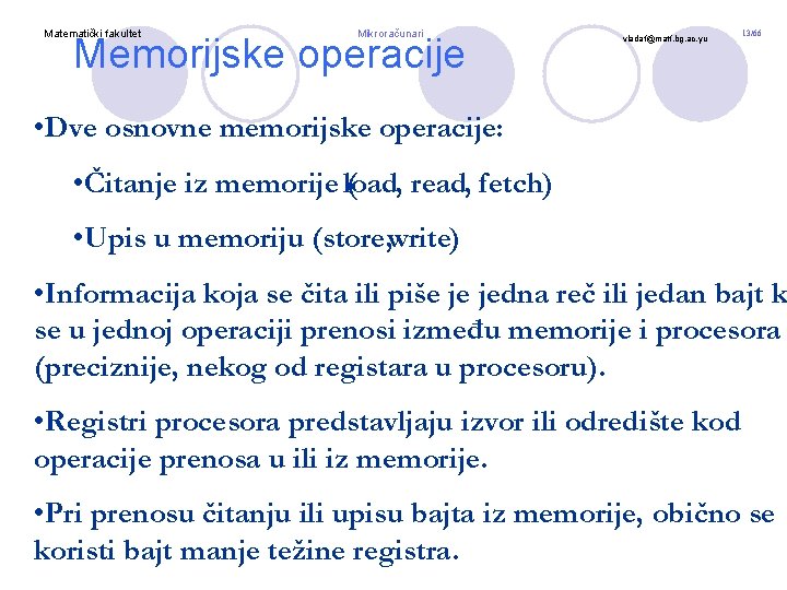 Matematički fakultet Mikroračunari Memorijske operacije vladaf@matf. bg. ac. yu 13/66 • Dve osnovne memorijske