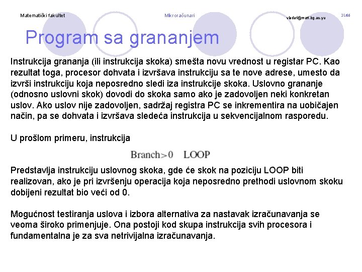 Matematički fakultet Mikroračunari vladaf@matf. bg. ac. yu 21/66 Program sa grananjem Instrukcija grananja (ili